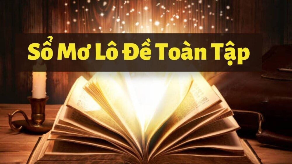 Sổ mơ lô đề - Sổ giải mã giấc mơ lô đề chi tiết nhất 6 Lợi ích khi sử dụng phương pháp sổ mơ lô đề